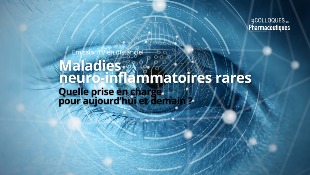 Maladies neuro-inflammatoires rares : Quelles prises en charge pour aujourd’hui et pour demain ?
